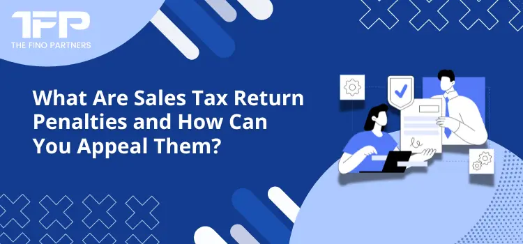 What Are Sales Tax Return Penalties and How Can You Appeal Them